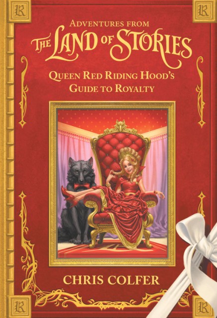 Adventures from the Land of Stories: Queen Red Riding Hood’s Guide to Royalty