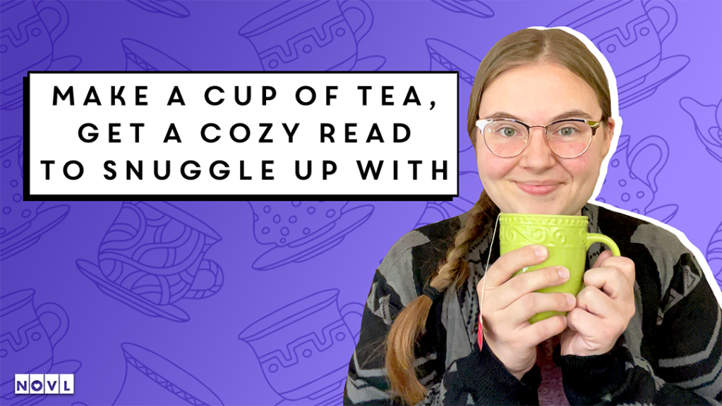 NOVL: Make a Cup of Tea, Get a Cozy Read to Snuggle Up With